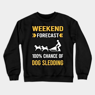 Weekend Forecast Dog Sledding Sled Crewneck Sweatshirt